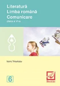 Literatura. Limba romana. Comunicare - Caiet de lucru pentru clasa a VI-a de Ioana Triculescu
