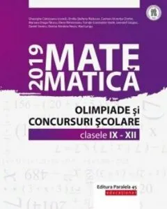 Matematica. Olimpiade si concursuri scolare 2019. Clasele IX-XII de Gheorghe Cainiceanu