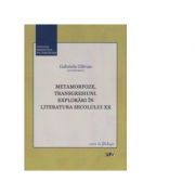 Metamorfoze, transgresiuni. Explorari in Literatura secolului 20