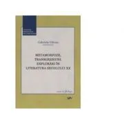 Metamorfoze, transgresiuni. Explorari in Literatura secolului 20 de Gabriela Glavan