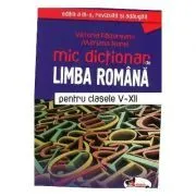 Mic dictionar de Limba Romana pentru clasele 5-12 de Victoria Padureanu