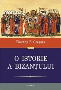 O istorie a Bizantului (editia a II-a) de Timothy E. Gregory