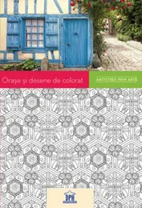 Orase si desene de colorat - Antistres prin arta (carte de colorat) de Playbac