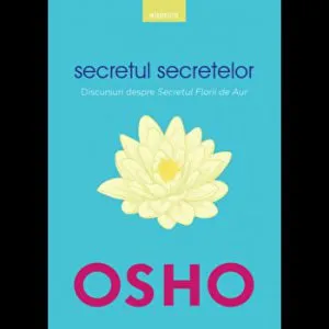 Osho. Secretul secretelor. Discursuri despre Secretul Florii de Aur.