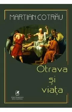 Otrava si viata de Martian Cotrau