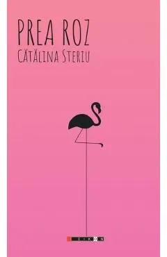 Prea roz de Catalina Steriu