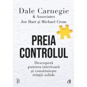 Preia controlul. Descopera puterea interioara si construieste relatii solide