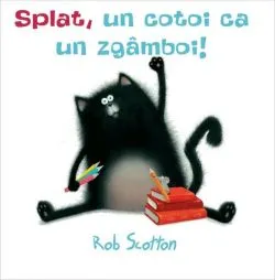Splat, un cotoi ca un zgâmboi! de Rob Scotton