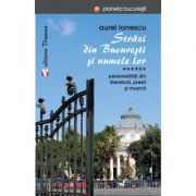 Strazi din Bucuresti si numele lor. Personalitati din literatura, presa si muzica