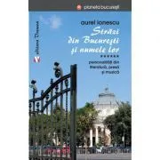 Strazi din Bucuresti si numele lor. Personalitati din literatura, presa si muzica de Aurel Ionescu