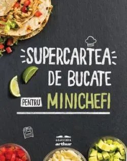 Supercartea de bucate pentru minichefi de Anonim