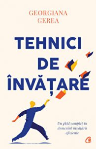 Tehnici de invatare. Un ghid complet in domeniul invatarii eficiente