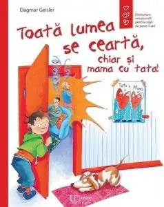 Toata lumea se cearta, chiar si mama cu tata! de Dagmar Geisler