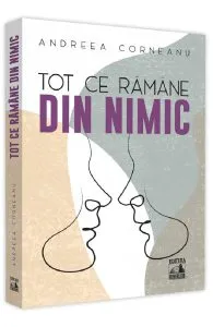 Tot ce ramane din nimic de Andreea Corneanu
