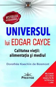 Universul lui Edgar Cayce. Calitatea vietii: alimentatia si mediul de Dorothee Koechlin de Bizemont