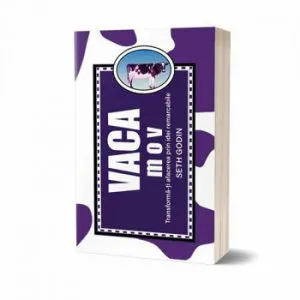 Vaca mov. Transforma-ti afacerea prin idei remarcabile de Seth Godin