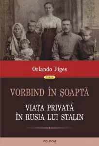 Vorbind in soapta. Viata privata in Rusia lui Stalin de Orlando Figes