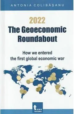2022. The Geoeconomic Roundabout de Antonia Colibasanu