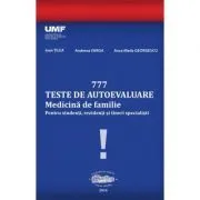 777 Teste de autoevaluare Medicina de Familie. Pentru studenti, rezidenti si tineri specialisti de Ioan Tilea