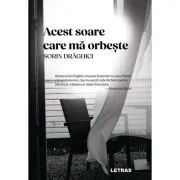 Acest soare care ma orbeste (hardcover) de Sorin Draghici