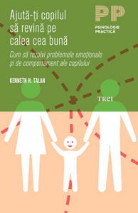 Ajuta-ti copilul sa revina pe calea cea buna. Cum sa rezolvi problemele emotionale si de comportament ale copilului