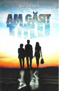 Am gasit un titlu de Silviu Iliuta