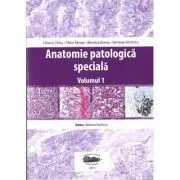 Anatomie patologica speciala, volumul 1 de Liliana Chira