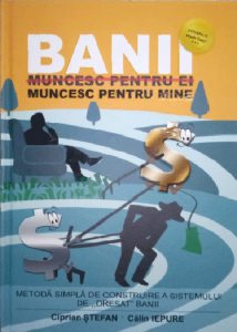 Banii muncesc pentru mine