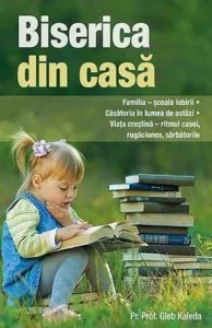 Biserica din casa. ed. a doua de Pr. Prof. Gleb Kaleda
