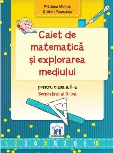 Caiet de matematica si explorarea mediului. Clasa a II-a, Semestrul al II-lea de Mariana Mogos