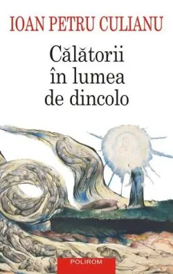 Călătorii în lumea de dincolo de Ioan Petru Culianu
