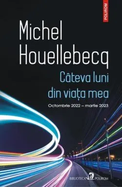 Câteva luni din viaţa mea de Michel Houellebecq