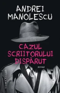 Cazul scriitorului disparut de Andrei Manolescu