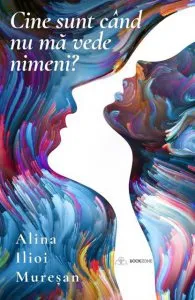Cine sunt cand nu ma vede nimeni? de Alina Ilioi Muresan
