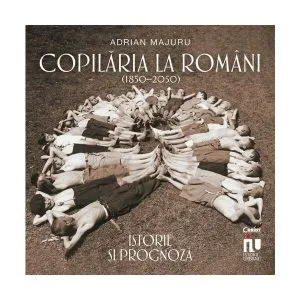 Copilăria la români (1850–2050). Istorie și prognoză de Adrian Majuru