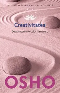 Creativitatea. Descatusarea Fortelor Interioare de Osho