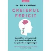 Creierul fericit. Cum sa fim calmi, relaxati si sa avem incredere in noi cu ajutorul neuropsihologiei de Dr. Rick Hanson