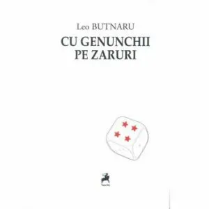 Cu genunchii pe zaruri de Leo Butnaru