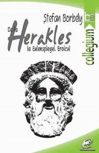 De la Herakles la Eulenspiegel. Eroicul de Stefan Borbely