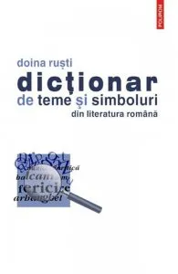 Dictionar de teme si simboluri din literatura romana de Doina Rusti