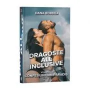 Dragoste all inclusive, Volumul 2, Confesiuni din paradis de Dana Bordea