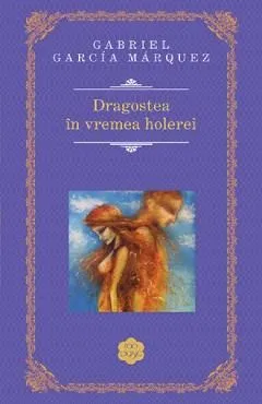 Dragostea in vremea holerei de Gabriel Garcia Marquez