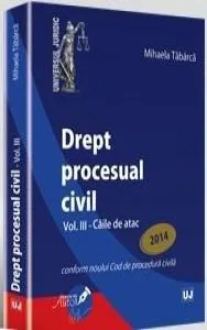 Drept procesual civil - Vol. al III-lea - Caile de atac de Mihaela Tabarca