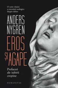 Eros si agape. Prefaceri ale iubirii crestine de Andres Nygren