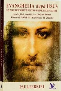 Evanghelia dupa Iisus. Un nou Testament pentru vremurile noastre de Paul Ferrini