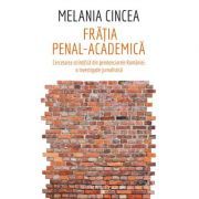 Fratia penal-academica. Cercetarea stiintifica din penitenciarele Romaniei: o investigatie jurnalistica