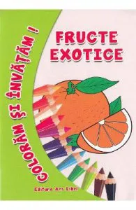 Fructe exotice de Coloram si invatam!
