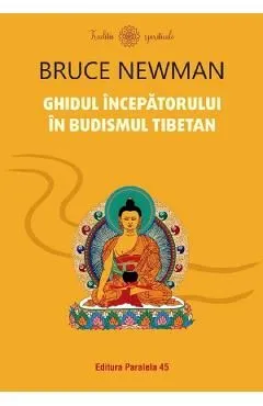 Ghidul incepatorului in budismul tibetan de Bruce Newman