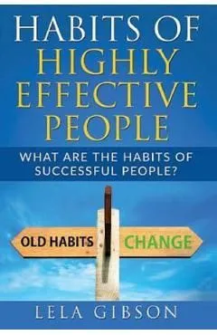 Habits Of Highly Effective People: What Are The Habits Of Successful People?