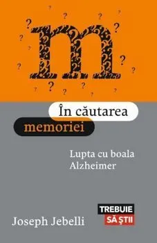 In cautarea memoriei. Lupta cu boala Alzheimer.